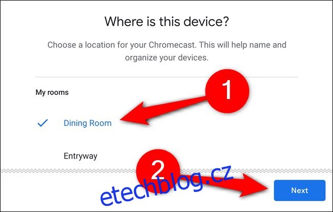 Vyberte místnost, kde bude Chromecast umístěn, a klepněte na 